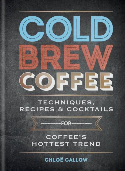 Cold Brew Coffee -Coffee’s Hottest Trends