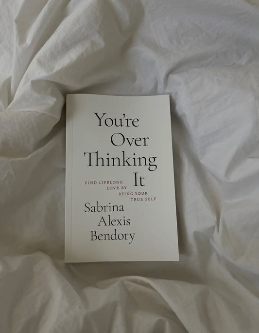 You're Overthinking It- Finding Lifelong Love By Being Your True Self