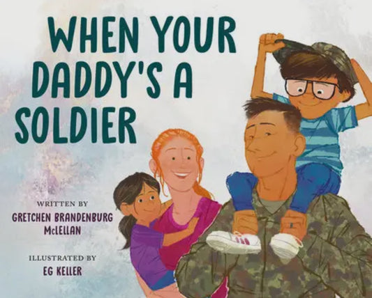 When Your Daddy's A Soldier - A story told from a child's perspective on a parent serving in the military