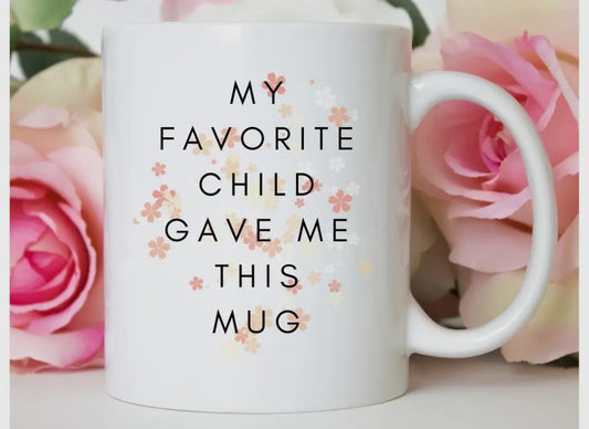 My Favorite Child Gave Me This Mug