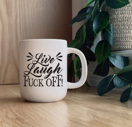Live Laugh Fuck Off! Mug