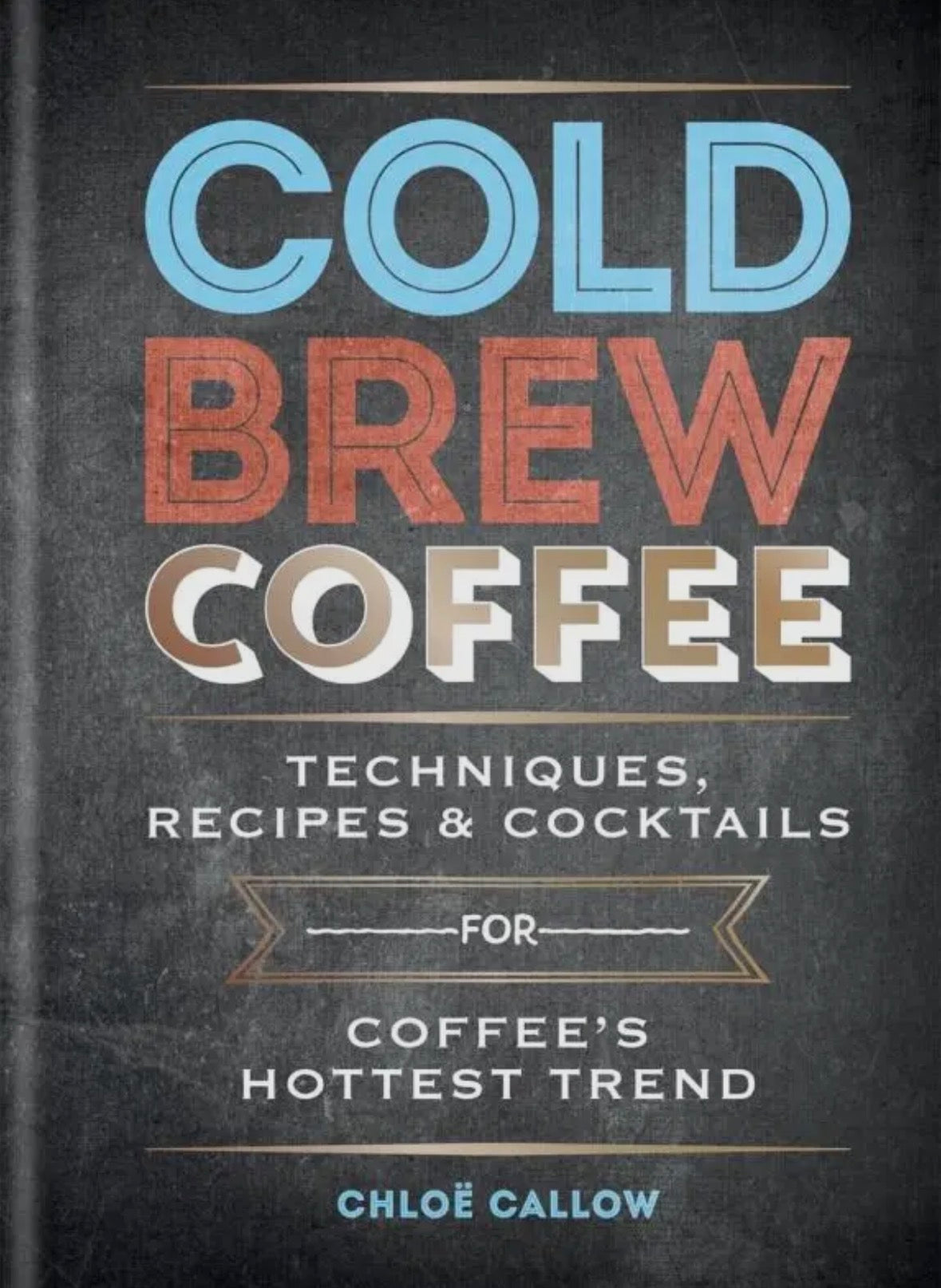Cold Brew Coffee -Coffee’s Hottest Trends
