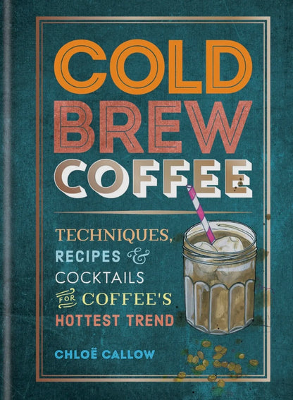 Cold Brew Coffee -Coffee’s Hottest Trends